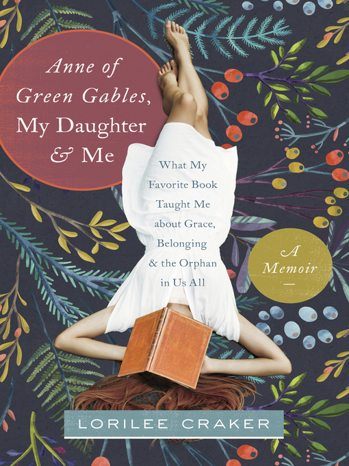 Title details for Anne of Green Gables, My Daughter, and Me by Lorilee Craker - Available